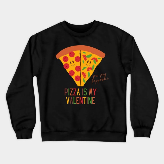 Pizza Is My Valentine Funny Valentine's Day Gift for Pizza Lovers Crewneck Sweatshirt by nathalieaynie